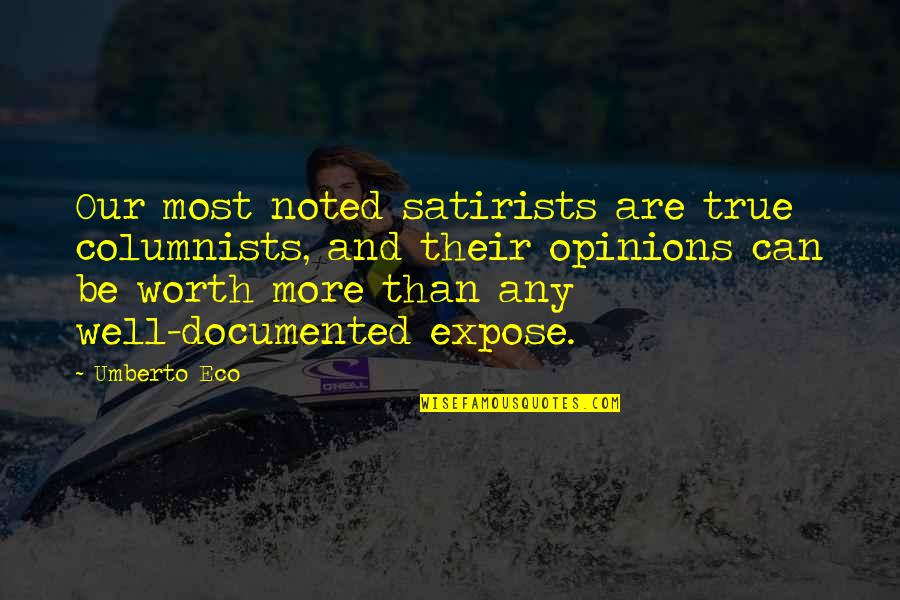 Documented Quotes By Umberto Eco: Our most noted satirists are true columnists, and Documented Quotes By Umberto Eco: Our most noted satirists are true columnists, and