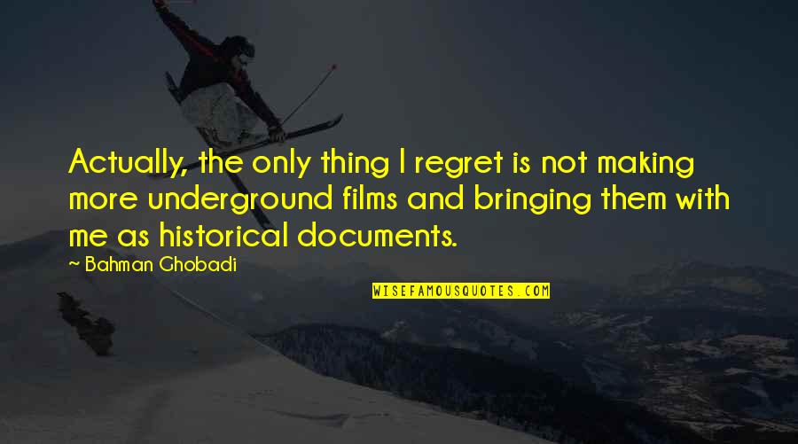 Documents Quotes By Bahman Ghobadi: Actually, the only thing I regret is not Documents Quotes By Bahman Ghobadi: Actually, the only thing I regret is not