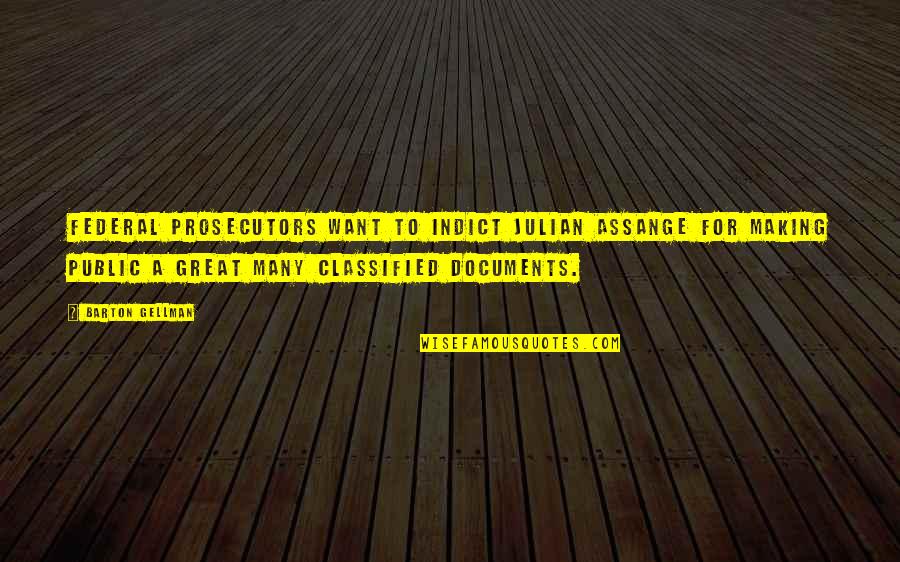 Documents Quotes By Barton Gellman: Federal prosecutors want to indict Julian Assange for Documents Quotes By Barton Gellman: Federal prosecutors want to indict Julian Assange for