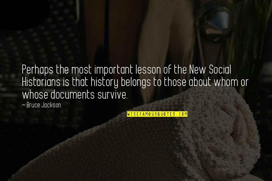 Documents Quotes By Bruce Jackson: Perhaps the most important lesson of the New Documents Quotes By Bruce Jackson: Perhaps the most important lesson of the New