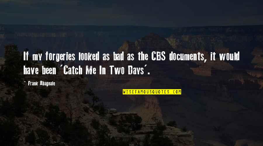 Documents Quotes By Frank Abagnale: If my forgeries looked as bad as the Documents Quotes By Frank Abagnale: If my forgeries looked as bad as the