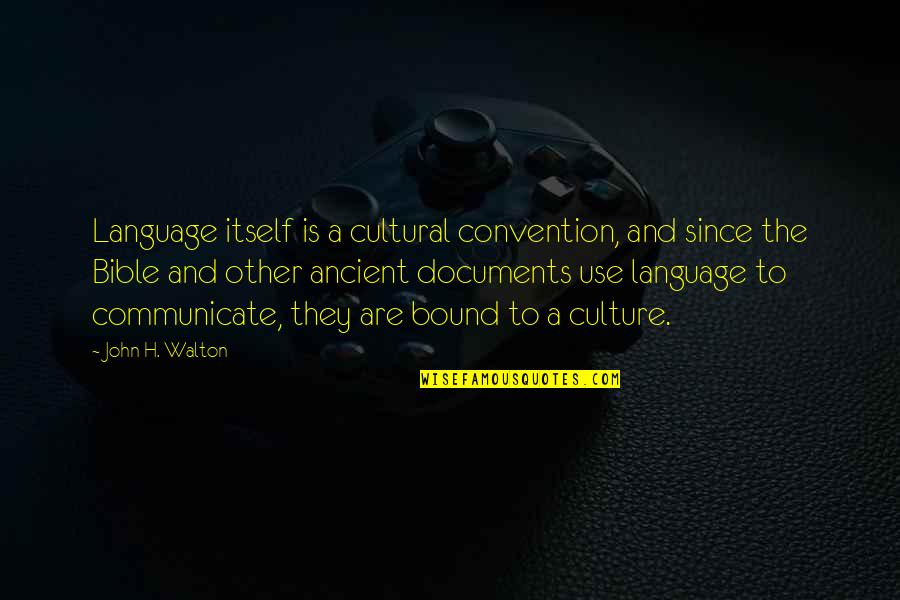 Documents Quotes By John H. Walton: Language itself is a cultural convention, and since Documents Quotes By John H. Walton: Language itself is a cultural convention, and since