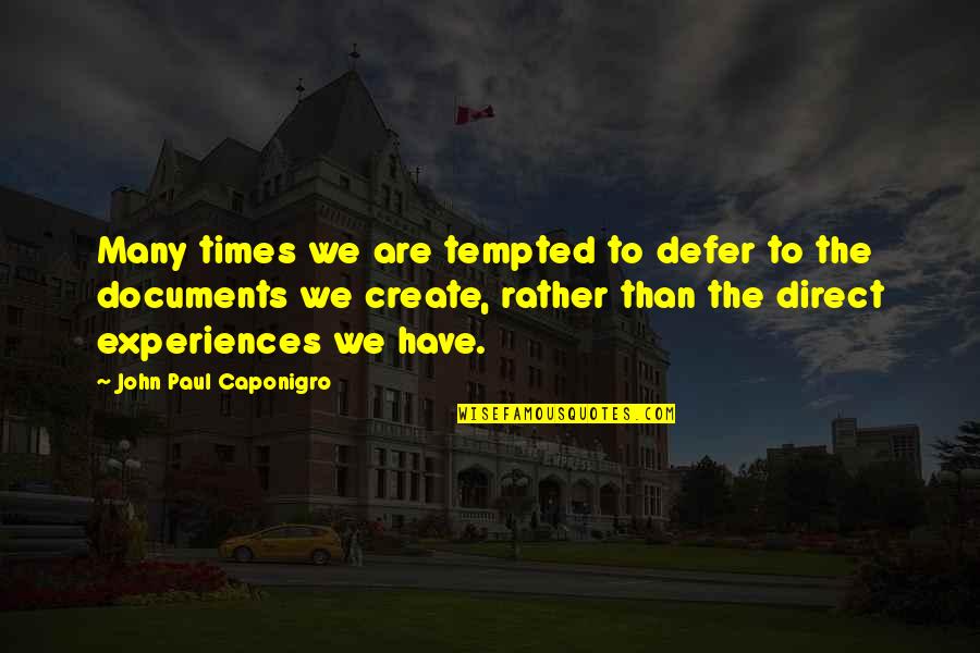 Documents Quotes By John Paul Caponigro: Many times we are tempted to defer to Documents Quotes By John Paul Caponigro: Many times we are tempted to defer to