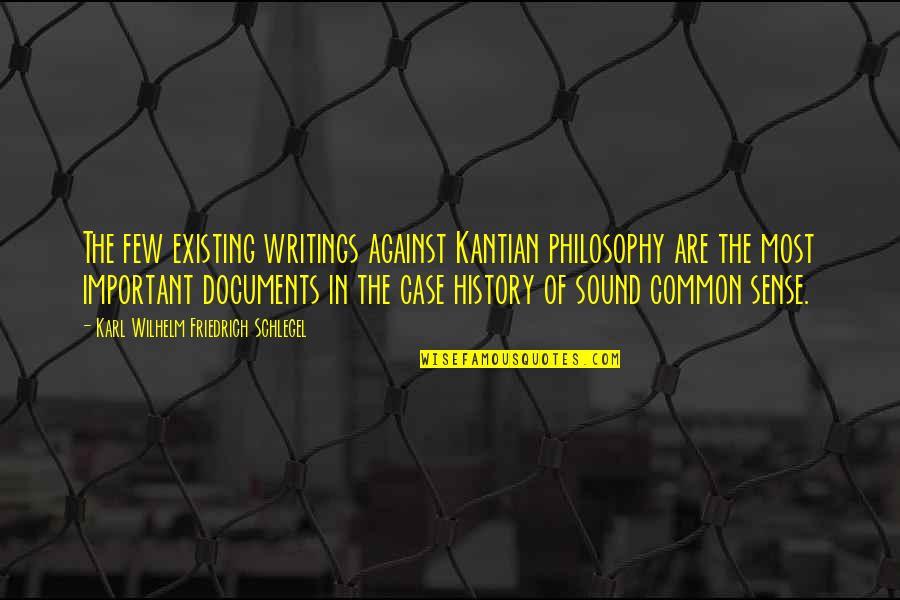 Documents Quotes By Karl Wilhelm Friedrich Schlegel: The few existing writings against Kantian philosophy are Documents Quotes By Karl Wilhelm Friedrich Schlegel: The few existing writings against Kantian philosophy are