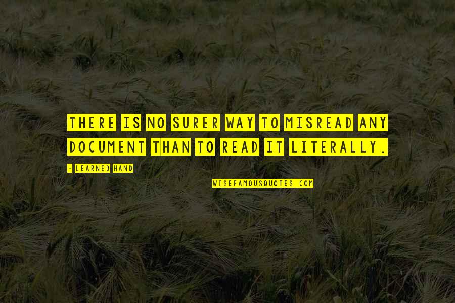 Documents Quotes By Learned Hand: There is no surer way to misread any