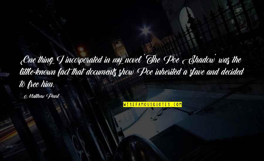 Documents Quotes By Matthew Pearl: One thing I incorporated in my novel 'The Documents Quotes By Matthew Pearl: One thing I incorporated in my novel 'The