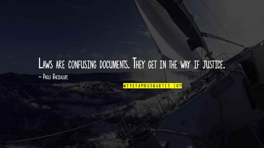 Documents Quotes By Paolo Bacigalupi: Laws are confusing documents. They get in the Documents Quotes By Paolo Bacigalupi: Laws are confusing documents. They get in the