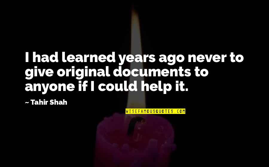 Documents Quotes By Tahir Shah: I had learned years ago never to give