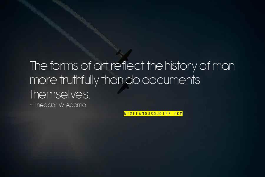 Documents Quotes By Theodor W. Adorno: The forms of art reflect the history of