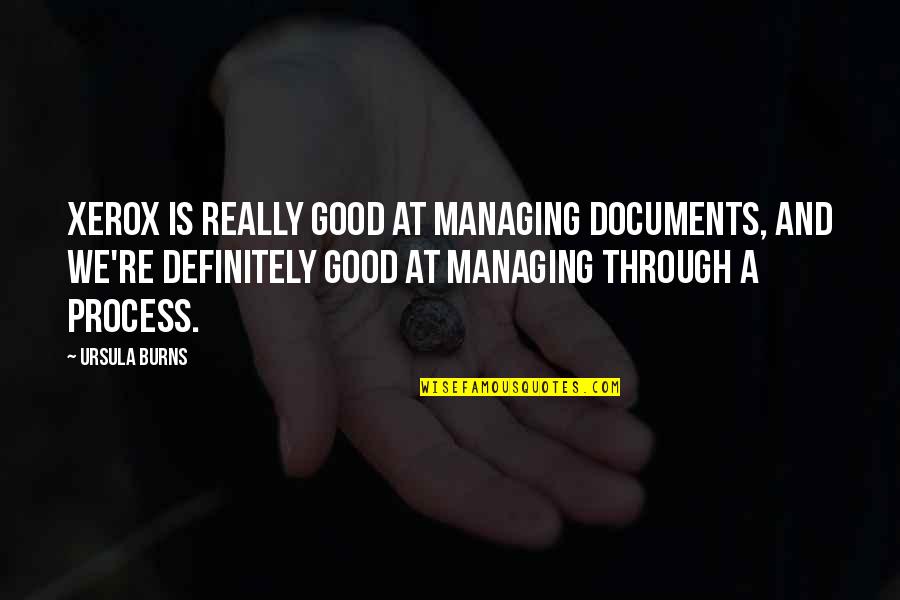 Documents Quotes By Ursula Burns: Xerox is really good at managing documents, and Documents Quotes By Ursula Burns: Xerox is really good at managing documents, and