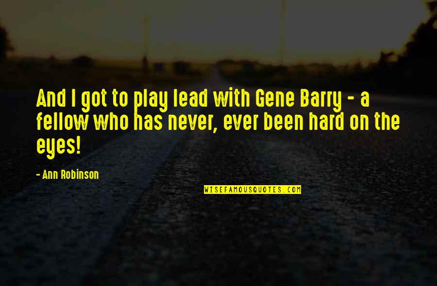 Dodar Quotes By Ann Robinson: And I got to play lead with Gene Dodar Quotes By Ann Robinson: And I got to play lead with Gene