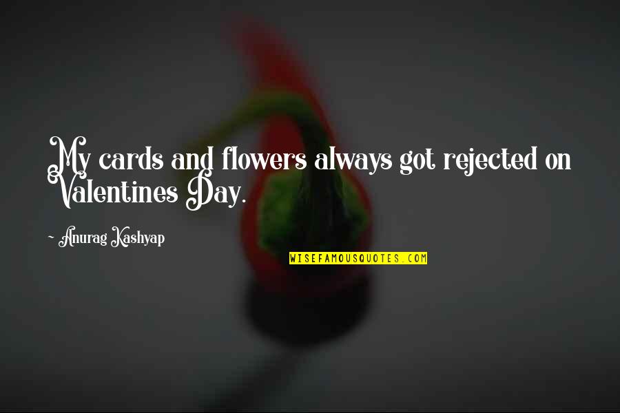 Dodar Quotes By Anurag Kashyap: My cards and flowers always got rejected on Dodar Quotes By Anurag Kashyap: My cards and flowers always got rejected on
