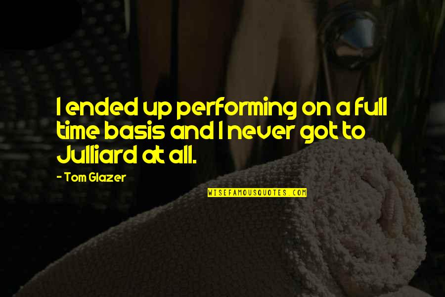 Dodat Quotes By Tom Glazer: I ended up performing on a full time