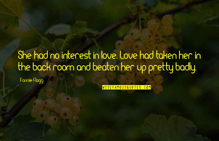 Dodatek Quotes By Fannie Flagg: She had no interest in love. Love had