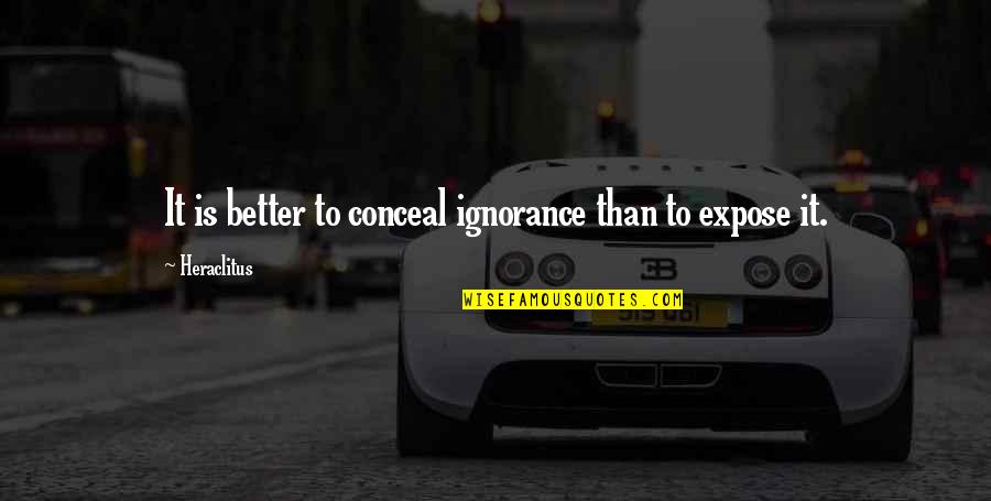 Dodatek Quotes By Heraclitus: It is better to conceal ignorance than to