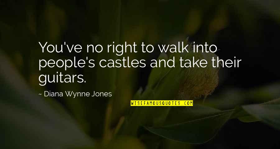 Dodatni Rad Quotes By Diana Wynne Jones: You've no right to walk into people's castles Dodatni Rad Quotes By Diana Wynne Jones: You've no right to walk into people's castles