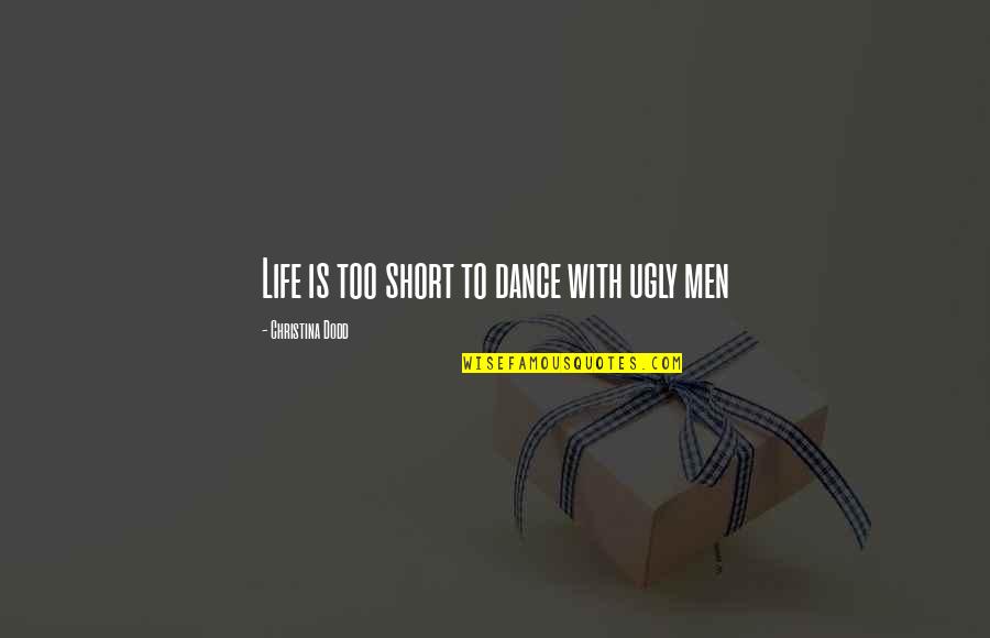 Dodd Quotes By Christina Dodd: Life is too short to dance with ugly