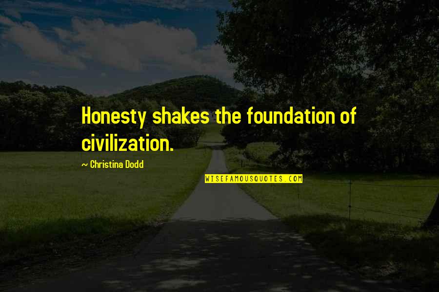 Dodd Quotes By Christina Dodd: Honesty shakes the foundation of civilization.