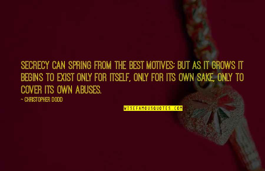 Dodd Quotes By Christopher Dodd: Secrecy can spring from the best motives; but