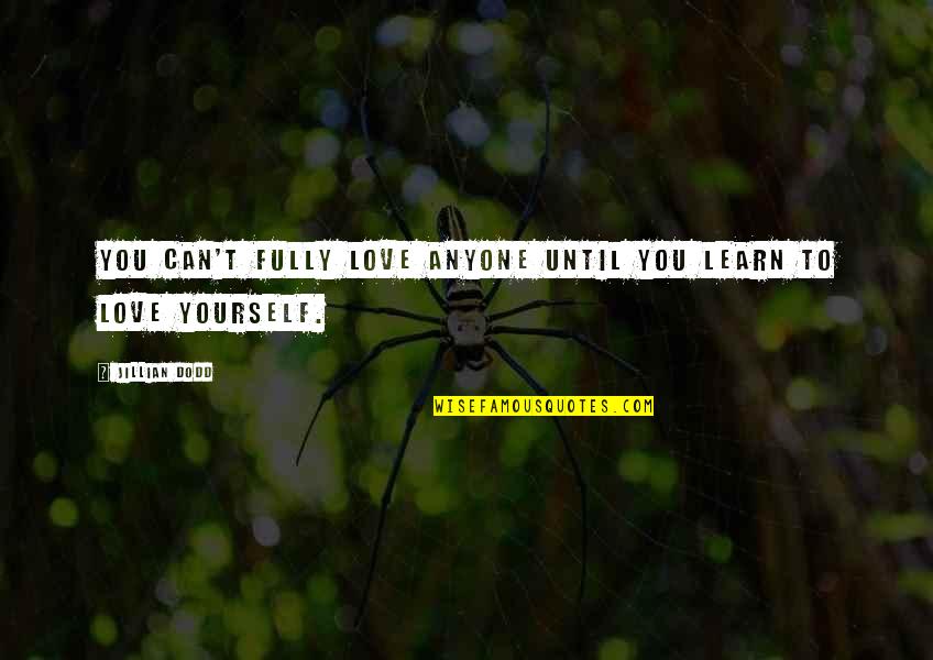 Dodd Quotes By Jillian Dodd: You can't fully love anyone until you learn
