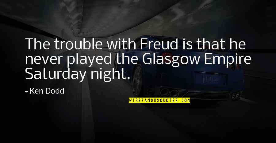 Dodd Quotes By Ken Dodd: The trouble with Freud is that he never
