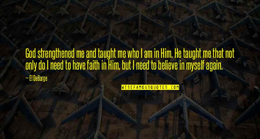 Doddle Quotes By El DeBarge: God strengthened me and taught me who I Doddle Quotes By El DeBarge: God strengthened me and taught me who I