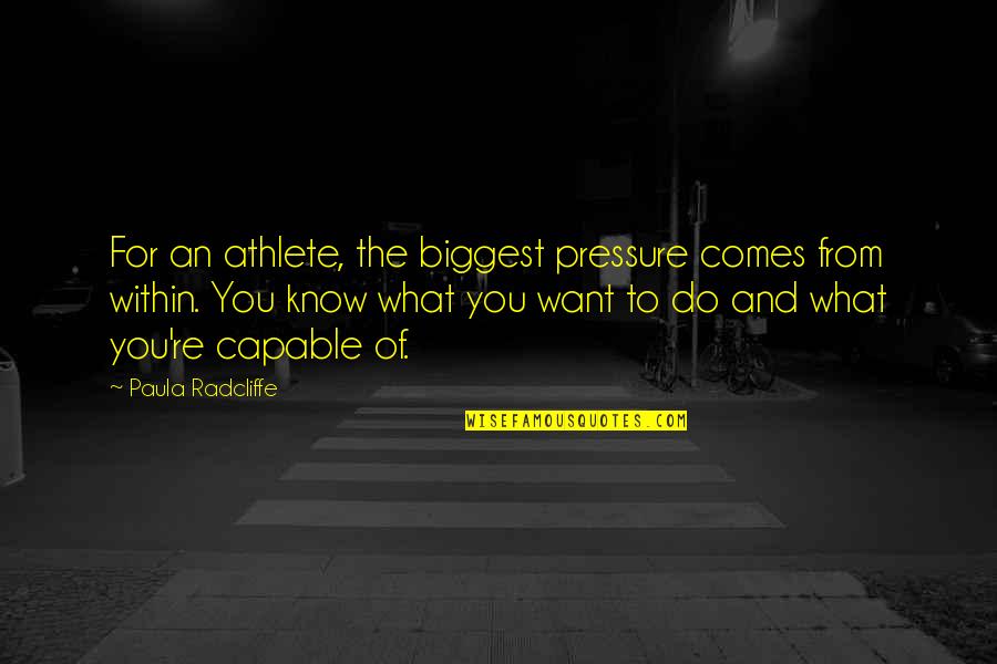 Dodecahedral Crystal Form Quotes By Paula Radcliffe: For an athlete, the biggest pressure comes from