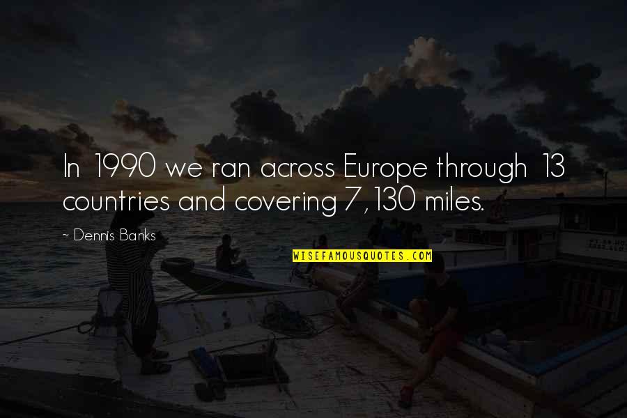 Dodelijk Ongeval Herzele Quotes By Dennis Banks: In 1990 we ran across Europe through 13