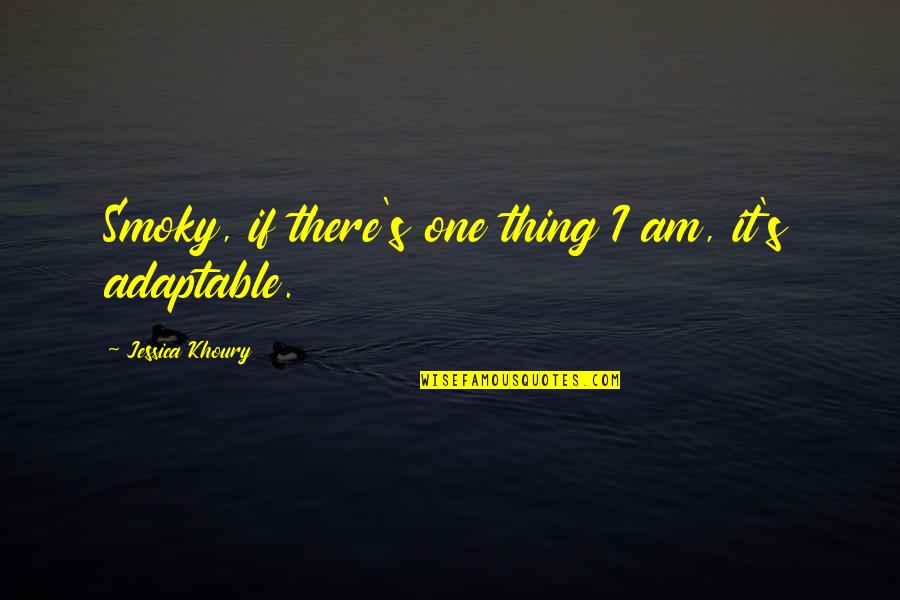 Dodelijk Ongeval Herzele Quotes By Jessica Khoury: Smoky, if there's one thing I am, it's Dodelijk Ongeval Herzele Quotes By Jessica Khoury: Smoky, if there's one thing I am, it's