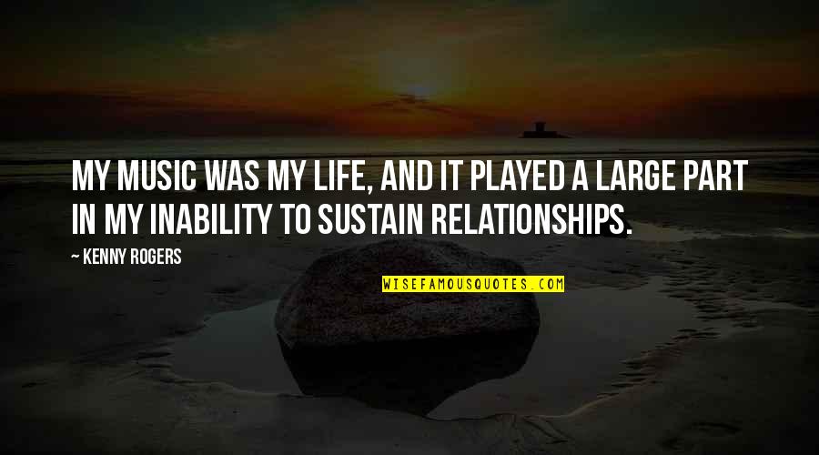 Dodelijke Ongelukken Quotes By Kenny Rogers: My music was my life, and it played Dodelijke Ongelukken Quotes By Kenny Rogers: My music was my life, and it played