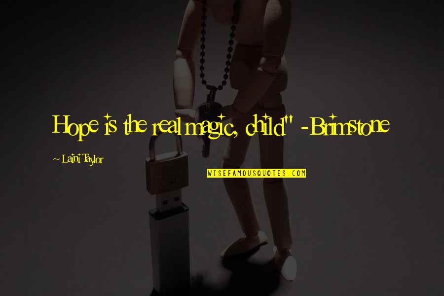 Dodelijke Ongelukken Quotes By Laini Taylor: Hope is the real magic, child" -Brimstone Dodelijke Ongelukken Quotes By Laini Taylor: Hope is the real magic, child" -Brimstone