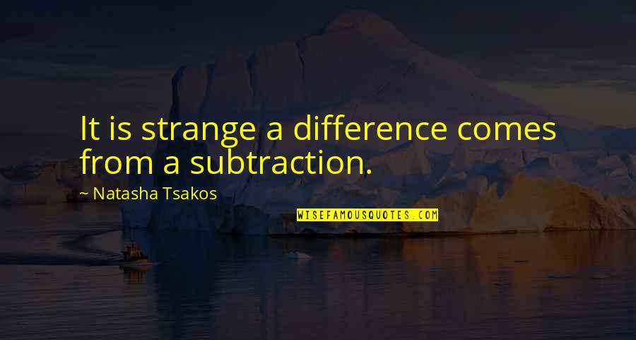 Dodelijke Ongelukken Quotes By Natasha Tsakos: It is strange a difference comes from a Dodelijke Ongelukken Quotes By Natasha Tsakos: It is strange a difference comes from a