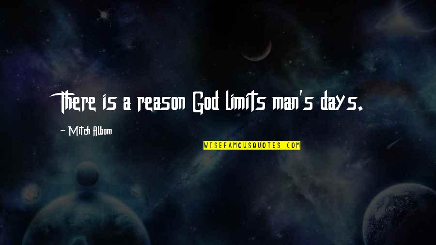 Dodeline Quotes By Mitch Albom: There is a reason God limits man's days. Dodeline Quotes By Mitch Albom: There is a reason God limits man's days.