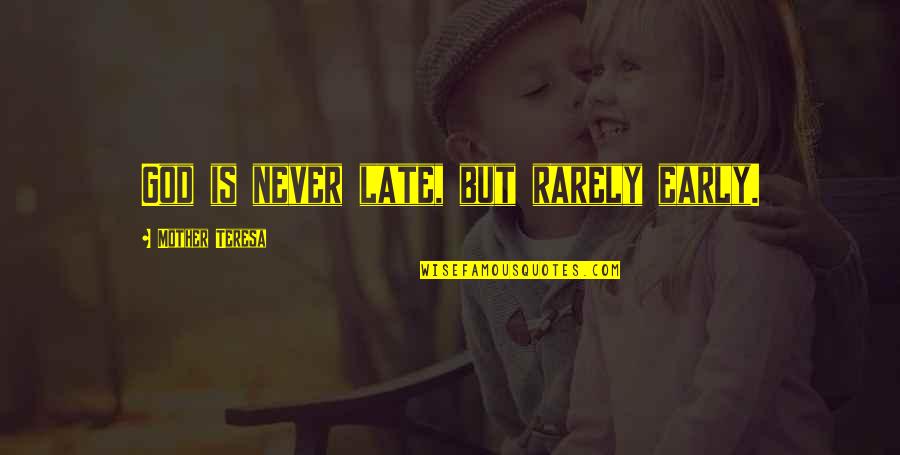 Dodemaide Quotes By Mother Teresa: God is never late, but rarely early. Dodemaide Quotes By Mother Teresa: God is never late, but rarely early.