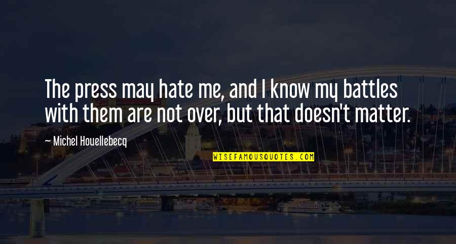 Doden Aiko Quotes By Michel Houellebecq: The press may hate me, and I know