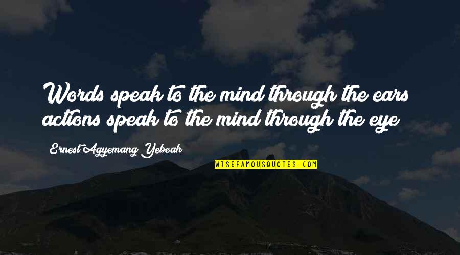 Dodendraad Quotes By Ernest Agyemang Yeboah: Words speak to the mind through the ears; Dodendraad Quotes By Ernest Agyemang Yeboah: Words speak to the mind through the ears;