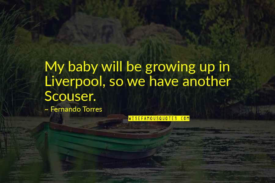 Dodenherdenking Quotes By Fernando Torres: My baby will be growing up in Liverpool,