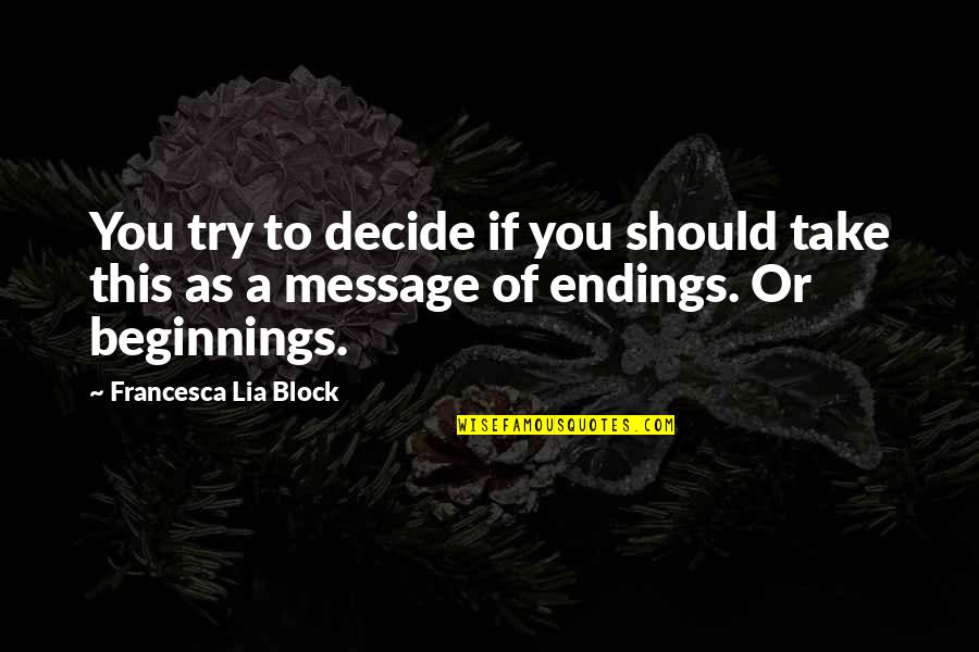Dodera Quotes By Francesca Lia Block: You try to decide if you should take Dodera Quotes By Francesca Lia Block: You try to decide if you should take