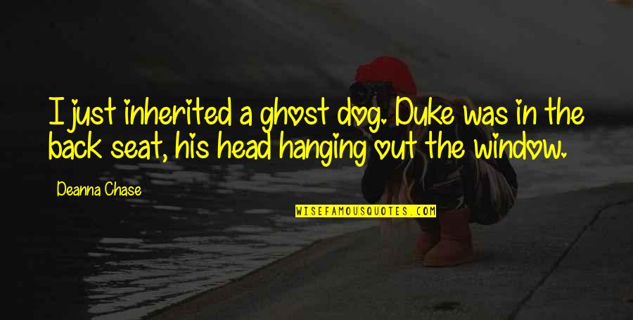Dodero Art Quotes By Deanna Chase: I just inherited a ghost dog. Duke was Dodero Art Quotes By Deanna Chase: I just inherited a ghost dog. Duke was