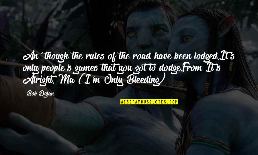 Dodge Quotes By Bob Dylan: An' though the rules of the road have