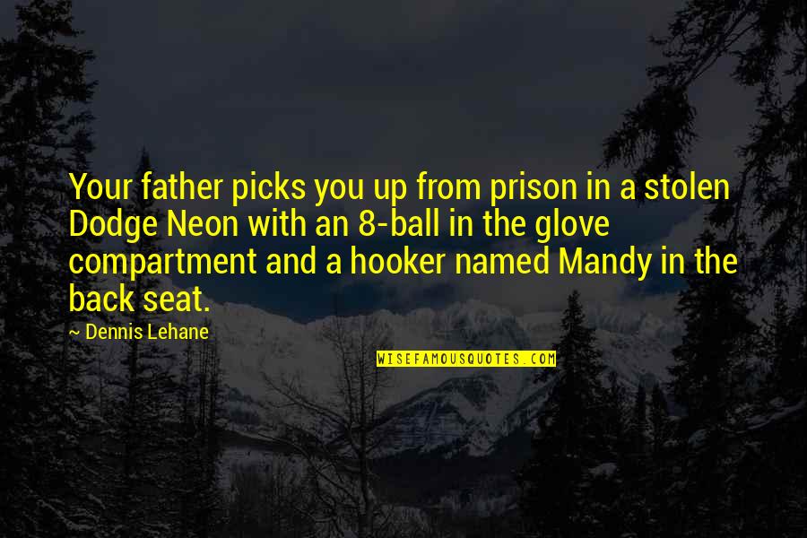 Dodge Quotes By Dennis Lehane: Your father picks you up from prison in