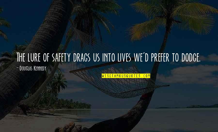 Dodge Quotes By Douglas Kennedy: The lure of safety drags us into lives