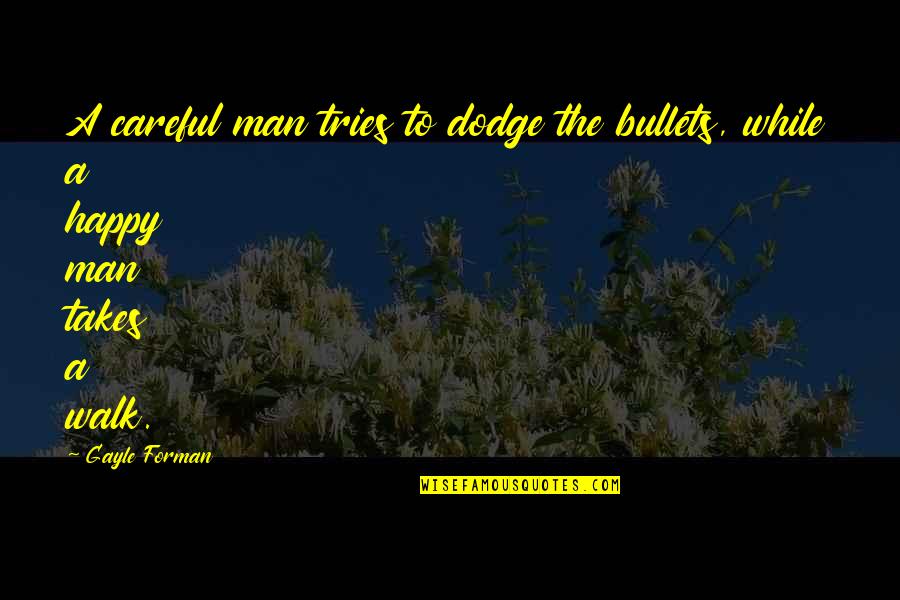 Dodge Quotes By Gayle Forman: A careful man tries to dodge the bullets,