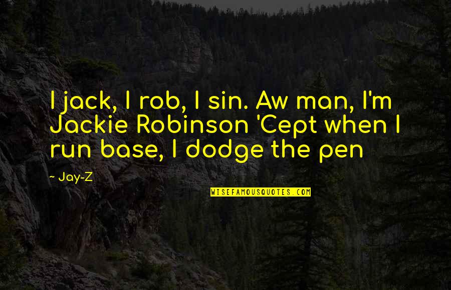 Dodge Quotes By Jay-Z: I jack, I rob, I sin. Aw man,