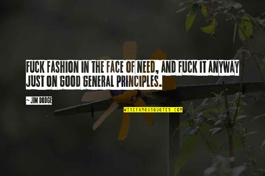 Dodge Quotes By Jim Dodge: Fuck fashion in the face of need, and