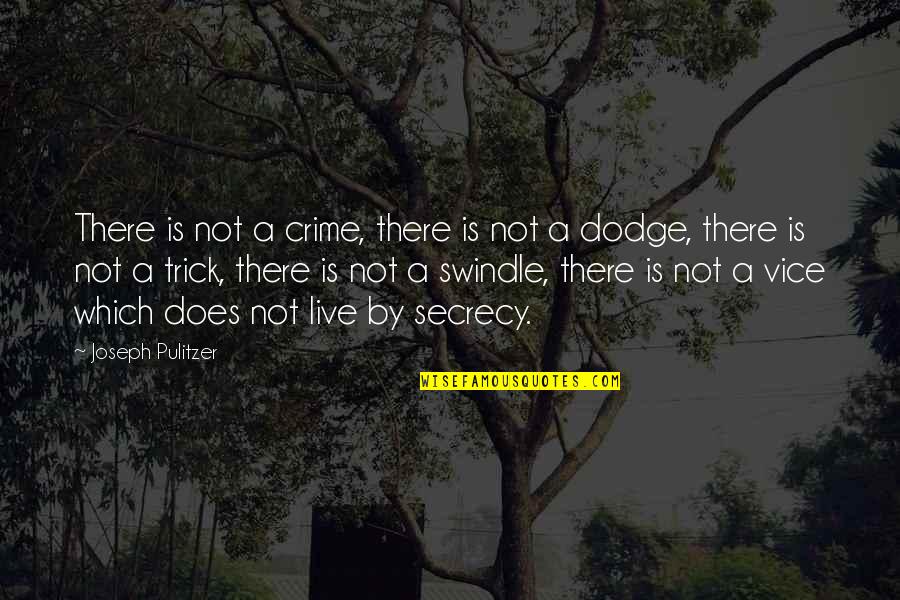 Dodge Quotes By Joseph Pulitzer: There is not a crime, there is not