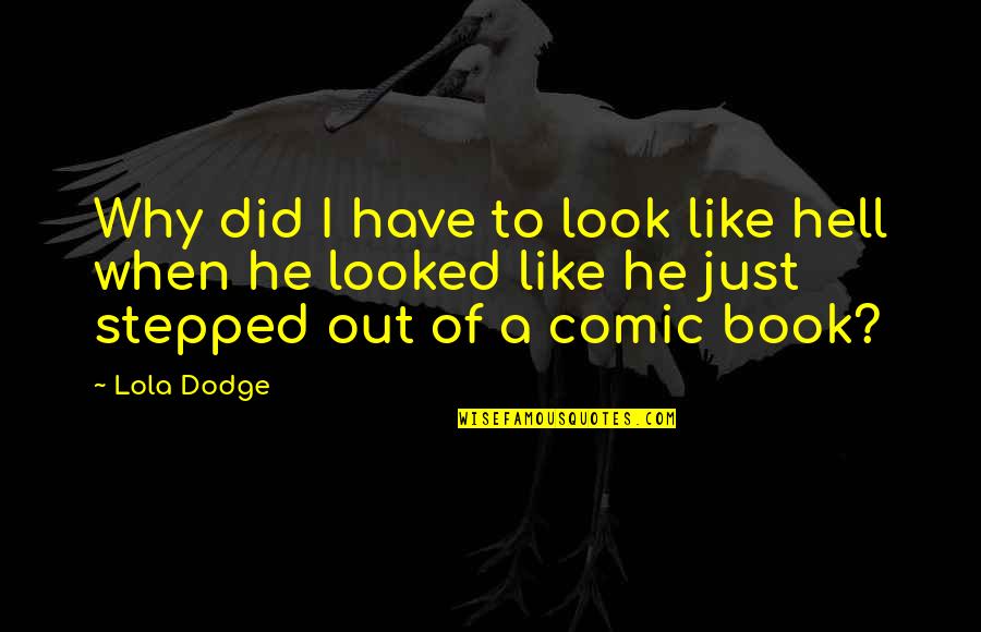 Dodge Quotes By Lola Dodge: Why did I have to look like hell