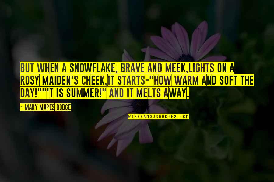 Dodge Quotes By Mary Mapes Dodge: But when a snowflake, brave and meek,Lights on