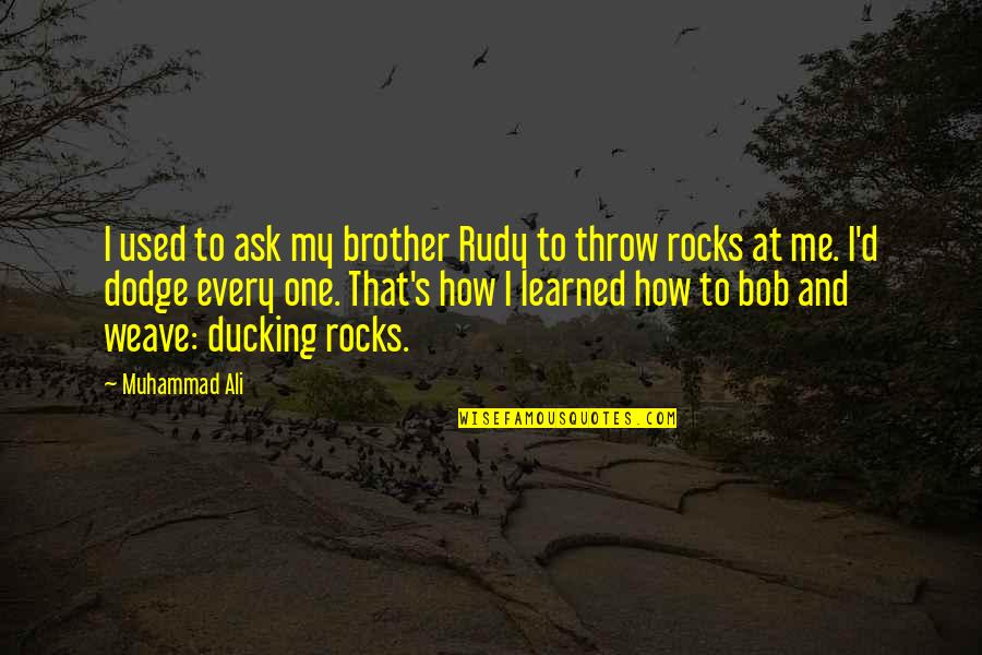 Dodge Quotes By Muhammad Ali: I used to ask my brother Rudy to