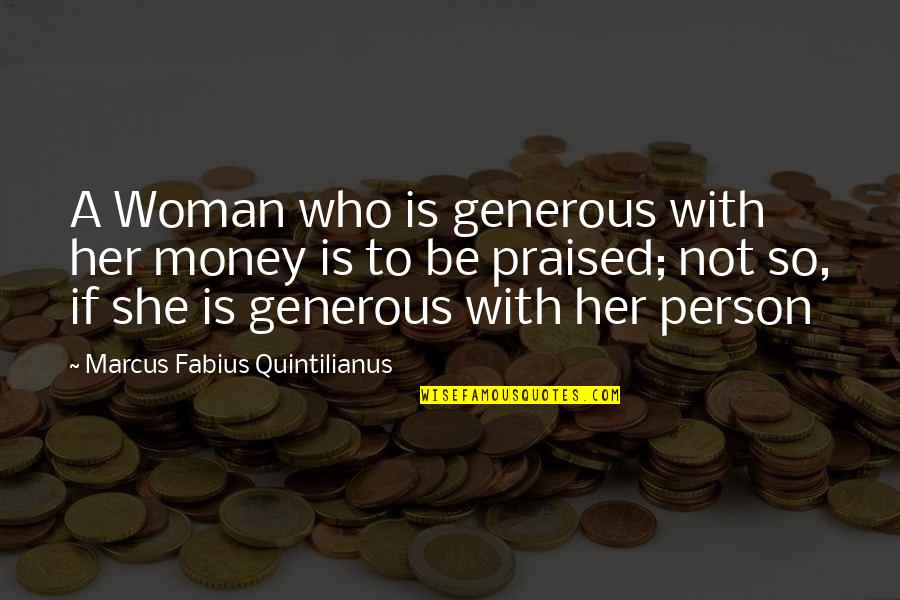 Dodgeball Gordon Quotes By Marcus Fabius Quintilianus: A Woman who is generous with her money